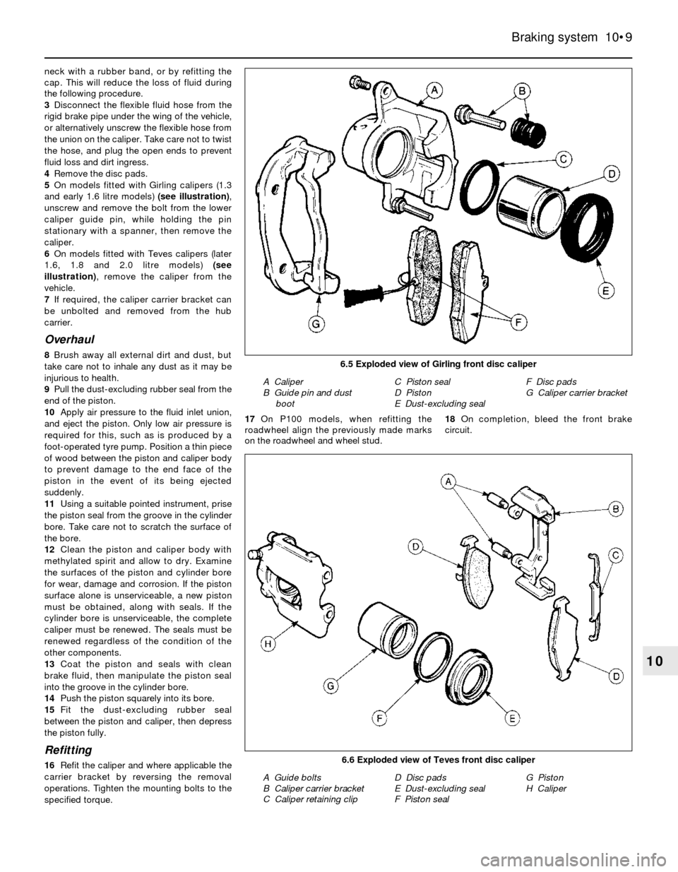 FORD SIERRA 1988 2.G Braking System Workshop Manual neck with a rubber band, or by refitting the
cap. This will reduce the loss of fluid during
the following procedure.
3Disconnect the flexible fluid hose from the
rigid brake pipe under the wing of the