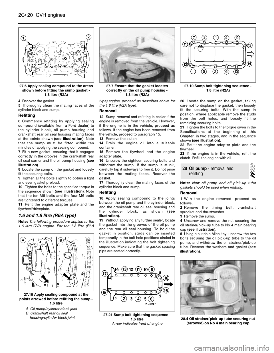 FORD SIERRA 1987 2.G CVH Engines User Guide 4Recover the gasket.
5Thoroughly clean the mating faces of the
cylinder block and sump. 
Refitting
6Commence refitting by applying sealing
compound (available from a Ford dealer) to
the cylinder block