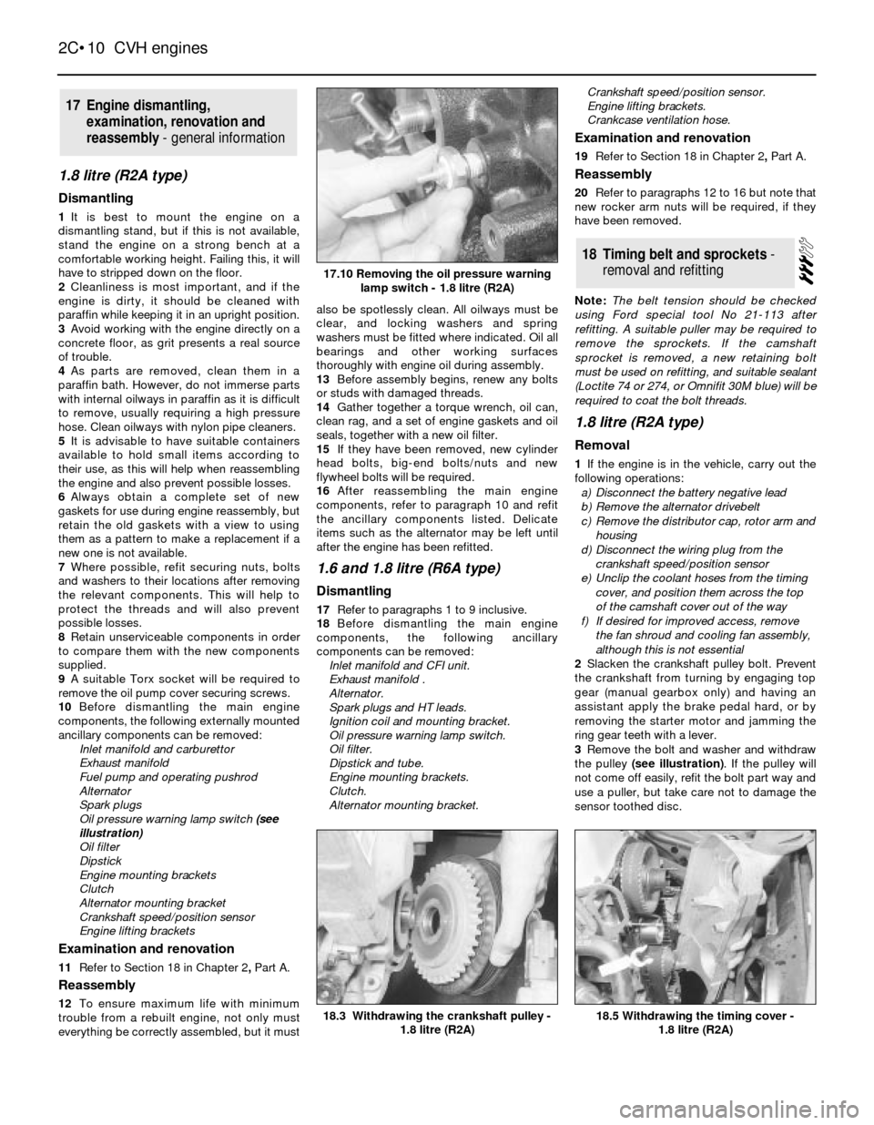FORD SIERRA 1983 1.G CVH Engines Workshop Manual 1.8 litre (R2A type)
Dismantling
1It is best to mount the engine on a
dismantling stand, but if this is not available,
stand the engine on a strong bench at a
comfortable working height. Failing this, FORD SIERRA 1983 1.G CVH Engines Workshop Manual 1.8 litre (R2A type)
Dismantling
1It is best to mount the engine on a
dismantling stand, but if this is not available,
stand the engine on a strong bench at a
comfortable working height. Failing this,