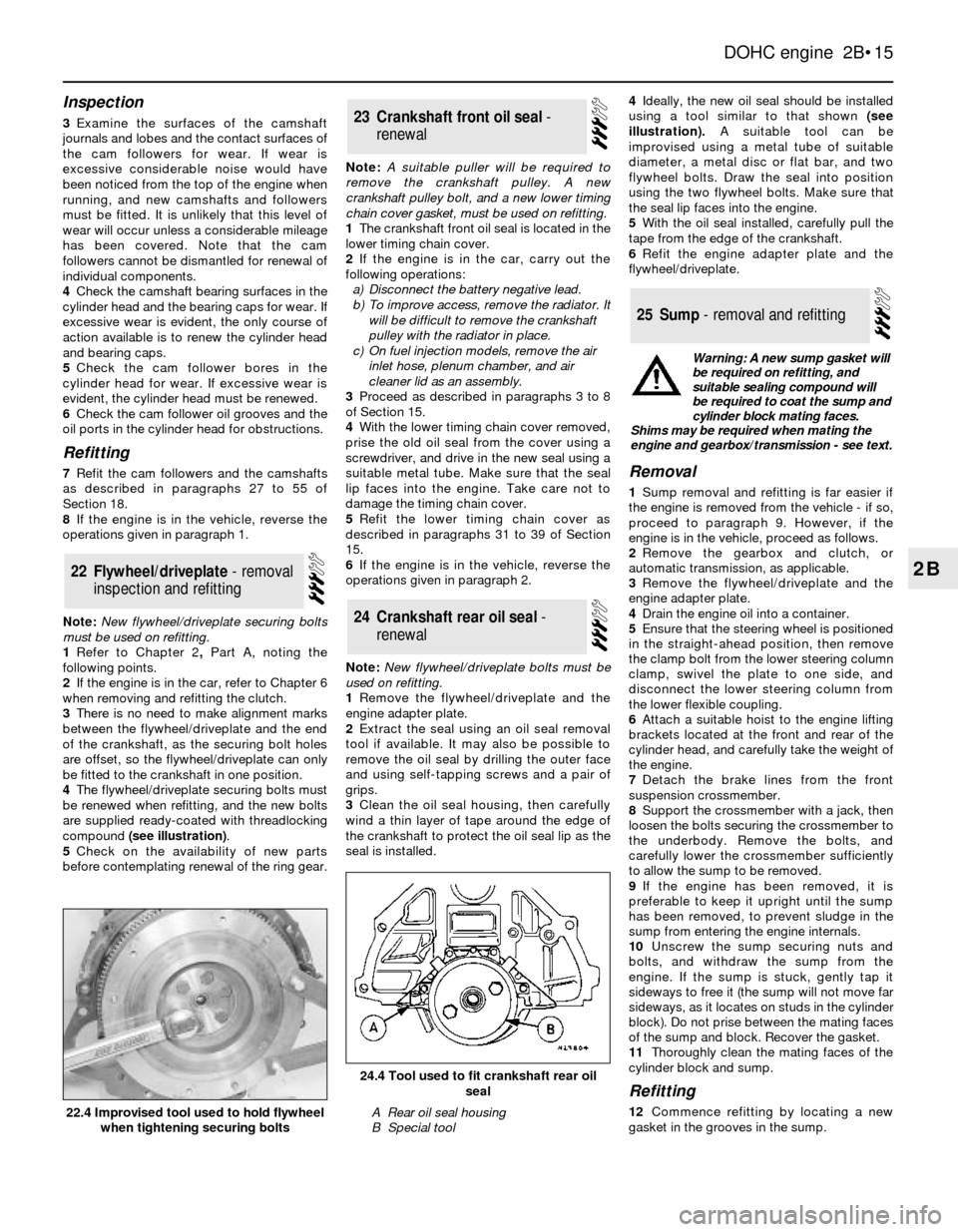 FORD SIERRA 1990 2.G DOHC Engine Workshop Manual Inspection
3Examine the surfaces of the camshaft
journals and lobes and the contact surfaces of
the cam followers for wear. If wear is
excessive considerable noise would have
been noticed from the top