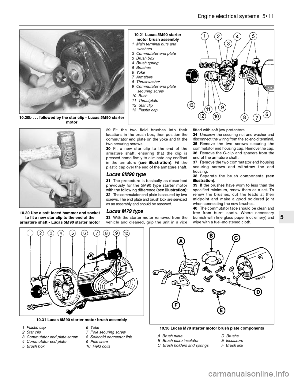 FORD SIERRA 1992 2.G Engine Electrical Systems User Guide 29Fit the two field brushes into their
locations in the brush box, then position the
commutator end plate on the yoke and fit the
two securing screws.
30Fit a new star clip to the end of the
armature 