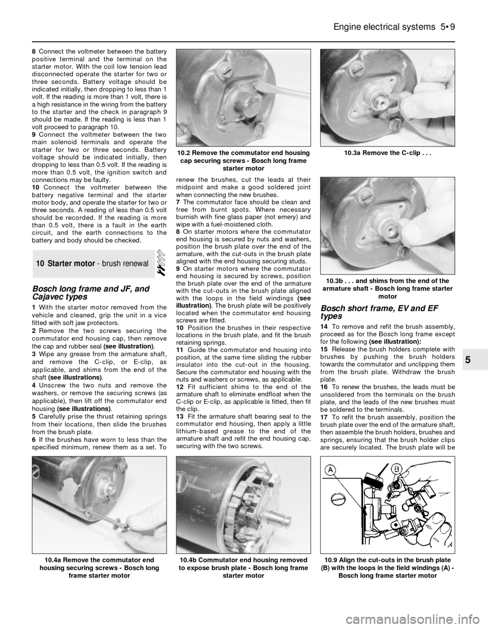 FORD SIERRA 1990 2.G Engine Electrical Systems Workshop Manual 8Connect the voltmeter between the battery
positive terminal and the terminal on the
starter motor. With the coil low tension lead
disconnected operate the starter for two or
three seconds. Battery vo FORD SIERRA 1990 2.G Engine Electrical Systems Workshop Manual 8Connect the voltmeter between the battery
positive terminal and the terminal on the
starter motor. With the coil low tension lead
disconnected operate the starter for two or
three seconds. Battery vo