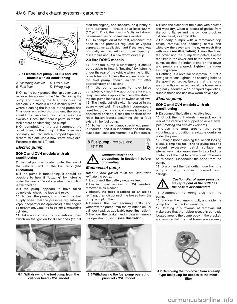 FORD SIERRA 1986 1.G Fuel And Exhaust Systems Carburettor Workshop Manual 5On some early pumps, the top cover can be
removed for access to the filter. Removing the
pump and cleaning the filter may cure the
problem. On models with a sealed pump, or
where cleaning the interio FORD SIERRA 1986 1.G Fuel And Exhaust Systems Carburettor Workshop Manual 5On some early pumps, the top cover can be
removed for access to the filter. Removing the
pump and cleaning the filter may cure the
problem. On models with a sealed pump, or
where cleaning the interio