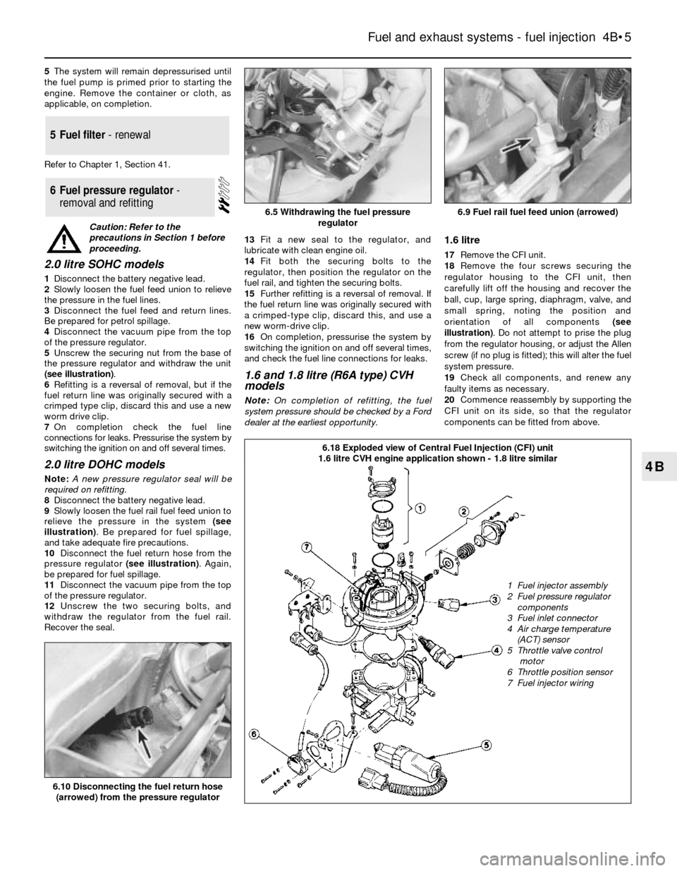 FORD SIERRA 1992 2.G Fuel And Exhaust Systems Fuel Injection Workshop Manual 5The system will remain depressurised until
the fuel pump is primed prior to starting the
engine. Remove the container or cloth, as
applicable, on completion.
Refer to Chapter 1, Section 41.
2.0 litre