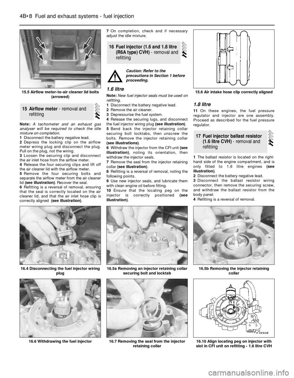 FORD SIERRA 1987 2.G Fuel And Exhaust Systems Fuel Injection Workshop Manual Note: A tachometer and an exhaust gas
analyser will be required to check the idle
mixture on completion.
1Disconnect the battery negative lead.
2Depress the locking clip on the airflow
meter wiring pl