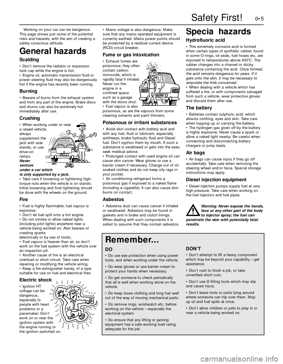 FORD SIERRA 1991 2.G Introduction Workshop Manual 0•5Safety First!
Working on your car can be dangerous.
This page shows just some of the potential
risks and hazards, with the aim of creating a
safety-conscious attitude.
General hazards
Scalding
FORD SIERRA 1991 2.G Introduction Workshop Manual 0•5Safety First!
Working on your car can be dangerous.
This page shows just some of the potential
risks and hazards, with the aim of creating a
safety-conscious attitude.
General hazards
Scalding