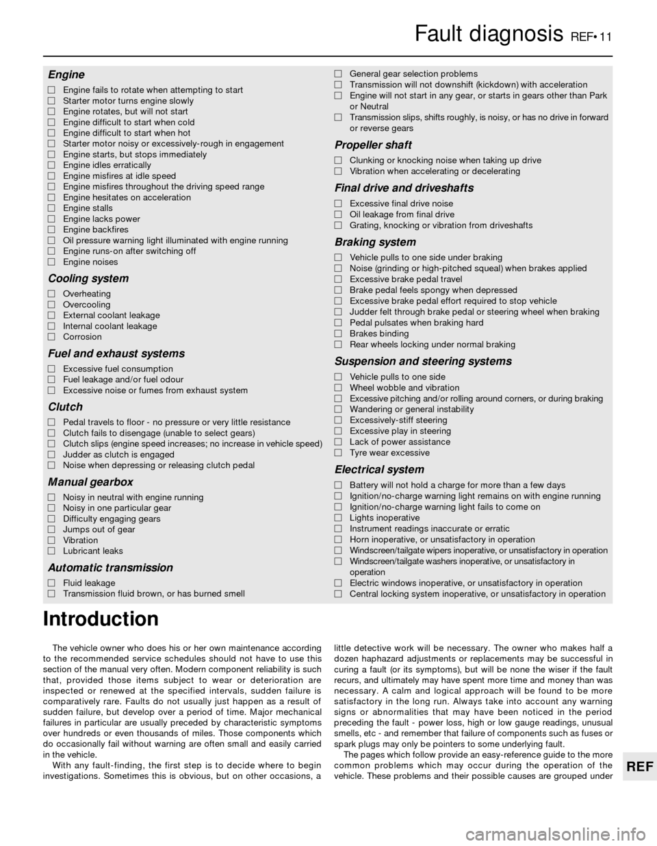 FORD SIERRA 1993 2.G Reference User Guide The vehicle owner who does his or her own maintenance according
to the recommended service schedules should not have to use this
section of the manual very often. Modern component reliability is such
