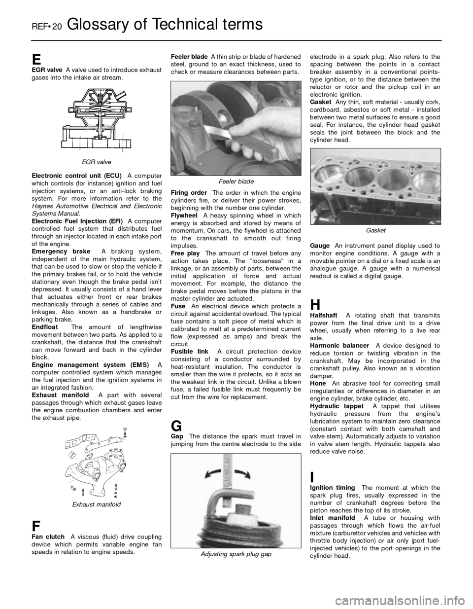 FORD SIERRA 1993 2.G Reference User Guide REF•20Glossary of Technical terms
EEGR valveA valve used to introduce exhaust
gases into the intake air stream.
Electronic control unit (ECU)A computer
which controls (for instance) ignition and fue