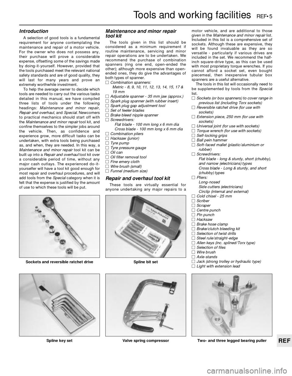 FORD SIERRA 1991 2.G Reference Workshop Manual Introduction
A selection of good tools is a fundamental
requirement for anyone contemplating the
maintenance and repair of a motor vehicle.
For the owner who does not possess any,
their purchase will FORD SIERRA 1991 2.G Reference Workshop Manual Introduction
A selection of good tools is a fundamental
requirement for anyone contemplating the
maintenance and repair of a motor vehicle.
For the owner who does not possess any,
their purchase will