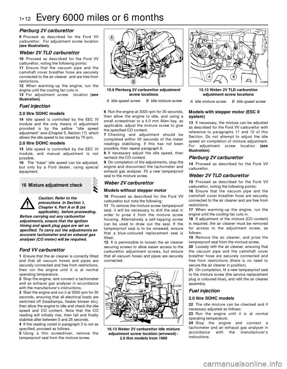 FORD SIERRA 1988 2.G Routine Manintenance And Servicing Workshop Manual Pierburg 2V carburettor
9Proceed as described for the Ford VV
carburettor.  For adjustment screw location
(see illustration).
Weber 2V TLD carburettor 
10Proceed as described for the Ford VV
carburett