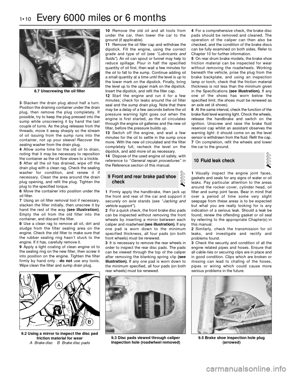 FORD SIERRA 1986 1.G Routine Manintenance And Servicing Workshop Manual 3Slacken the drain plug about half a turn.
Position the draining container under the drain
plug, then remove the plug completely. If
possible, try to keep the plug pressed into the
sump while unscrewi