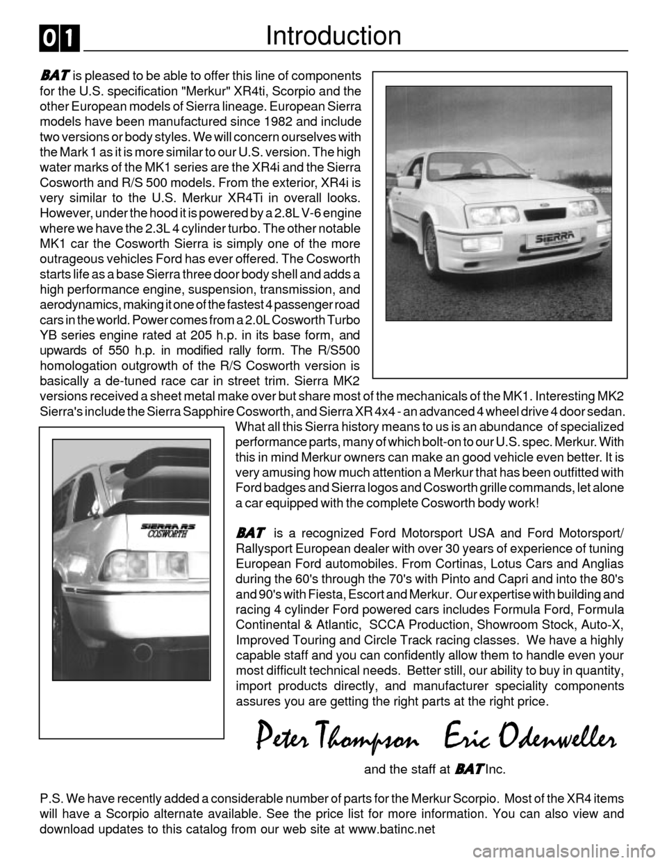 FORD SIERRA 1986 1.G XR4 Workshop Manual Introduction0 1
BAT BATBAT BAT
BAT is pleased to be able to offer this line of components
for the U.S. specification "Merkur" XR4ti, Scorpio and the
other European models of Sierra lineage. European FORD SIERRA 1986 1.G XR4 Workshop Manual Introduction0 1
BAT BATBAT BAT
BAT is pleased to be able to offer this line of components
for the U.S. specification "Merkur" XR4ti, Scorpio and the
other European models of Sierra lineage. European