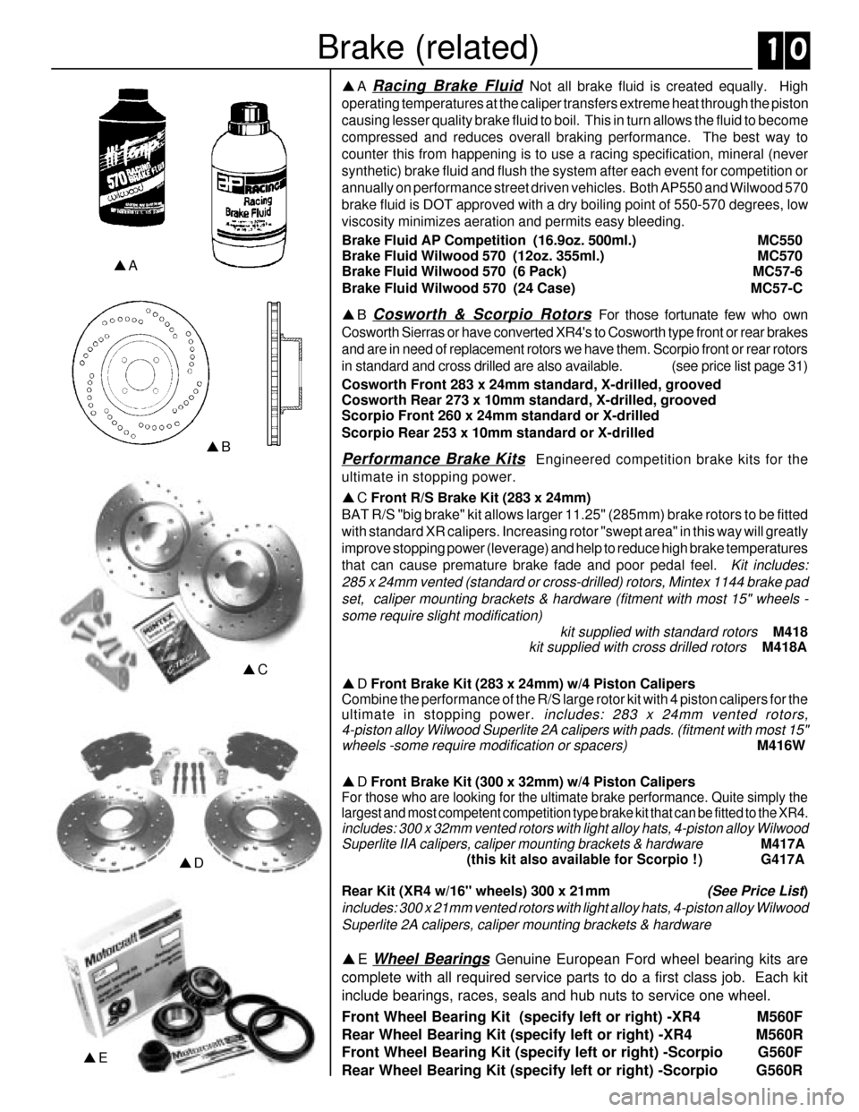 FORD SIERRA 1991 2.G XR4 Workshop Manual Brake (related)
pA
pEpA 
Racing Brake Fluid Not all brake fluid is created equally.  High
operating temperatures at the caliper transfers extreme heat through the piston
causing lesser quality brake f