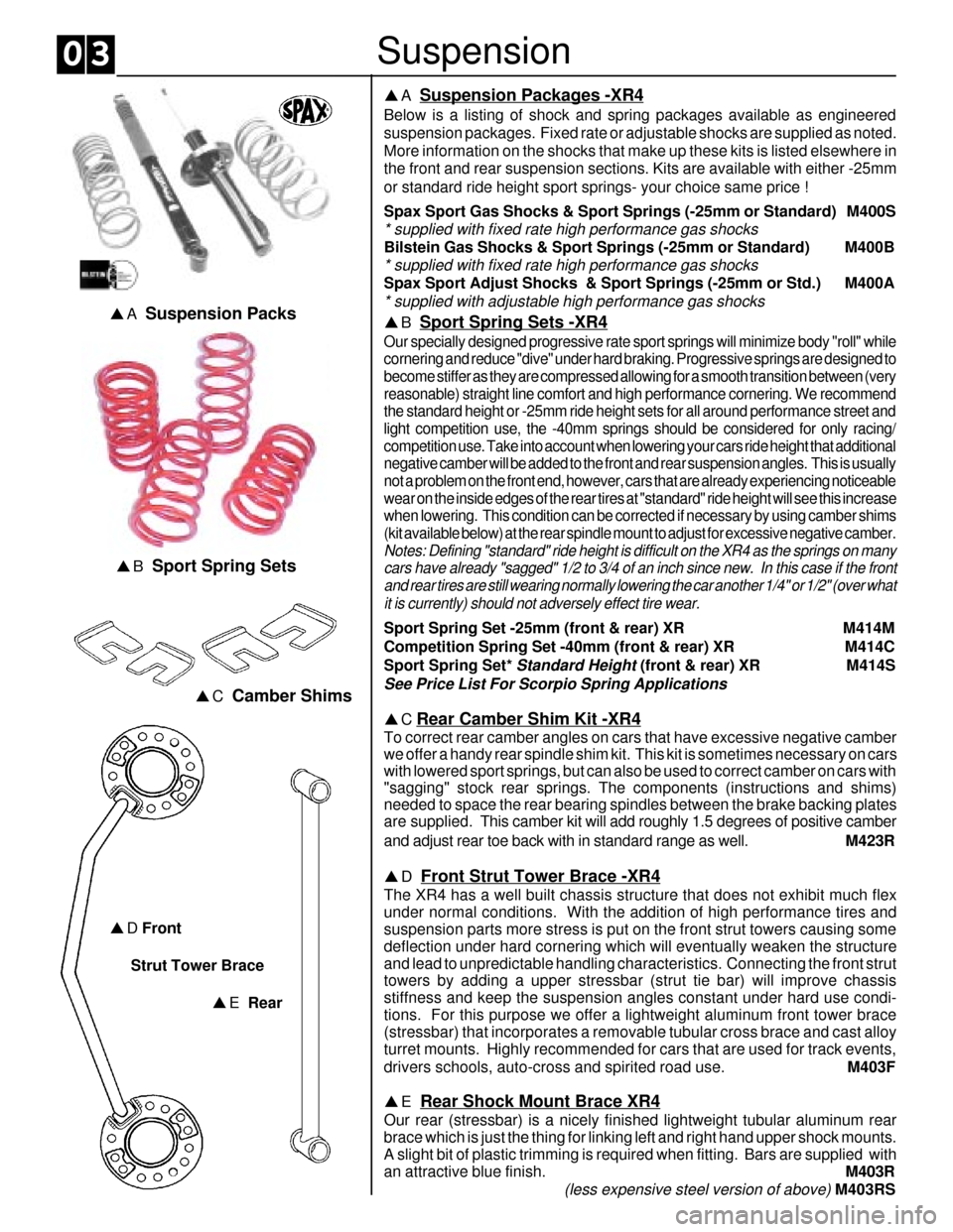 FORD SIERRA 1988 2.G XR4 Workshop Manual Suspension
pC  Camber Shims
pD Front
Strut Tower Brace
                        pE  RearpA  
Suspension Packages -XR4
Below is a listing of shock and spring packages available as engineered
suspension 