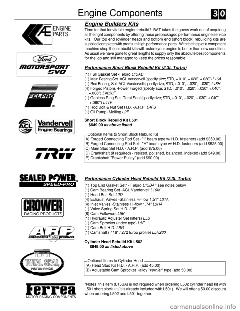 FORD SIERRA 1992 2.G XR4 Workshop Manual Engine Builders Kits
Time for that inevitable engine rebuild?  BAT takes the guess work out of acquiring
all the right components by offering these prepackaged performance engine service
kits.  Our to