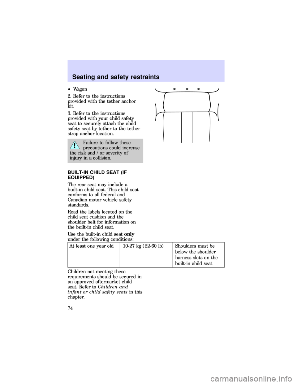 FORD ESCORT 1997 6.G Manual PDF ²Wagon
2. Refer to the instructions
provided with the tether anchor
kit.
3. Refer to the instructions
provided with your child safety
seat to securely attach the child
safety seat by tether to the te