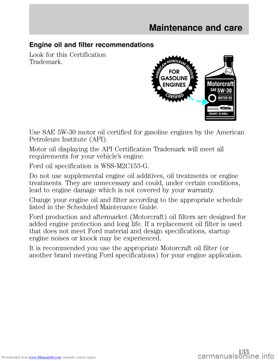 FORD ESCORT 1999 6.G Owners Manual Downloaded from www.Manualslib.com manuals search engine Engine oil and filter recommendations
Look for this Certification
Trademark.
Use SAE 5W-30 motor oil certified for gasoline engines by the Amer