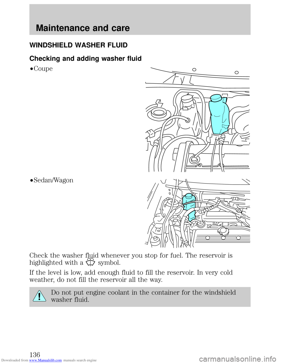 FORD ESCORT 1999 6.G Owners Manual Downloaded from www.Manualslib.com manuals search engine WINDSHIELD WASHER FLUID
Checking and adding washer fluid
²Coupe
²Sedan/Wagon
Check the washer fluid whenever you stop for fuel. The reservoir