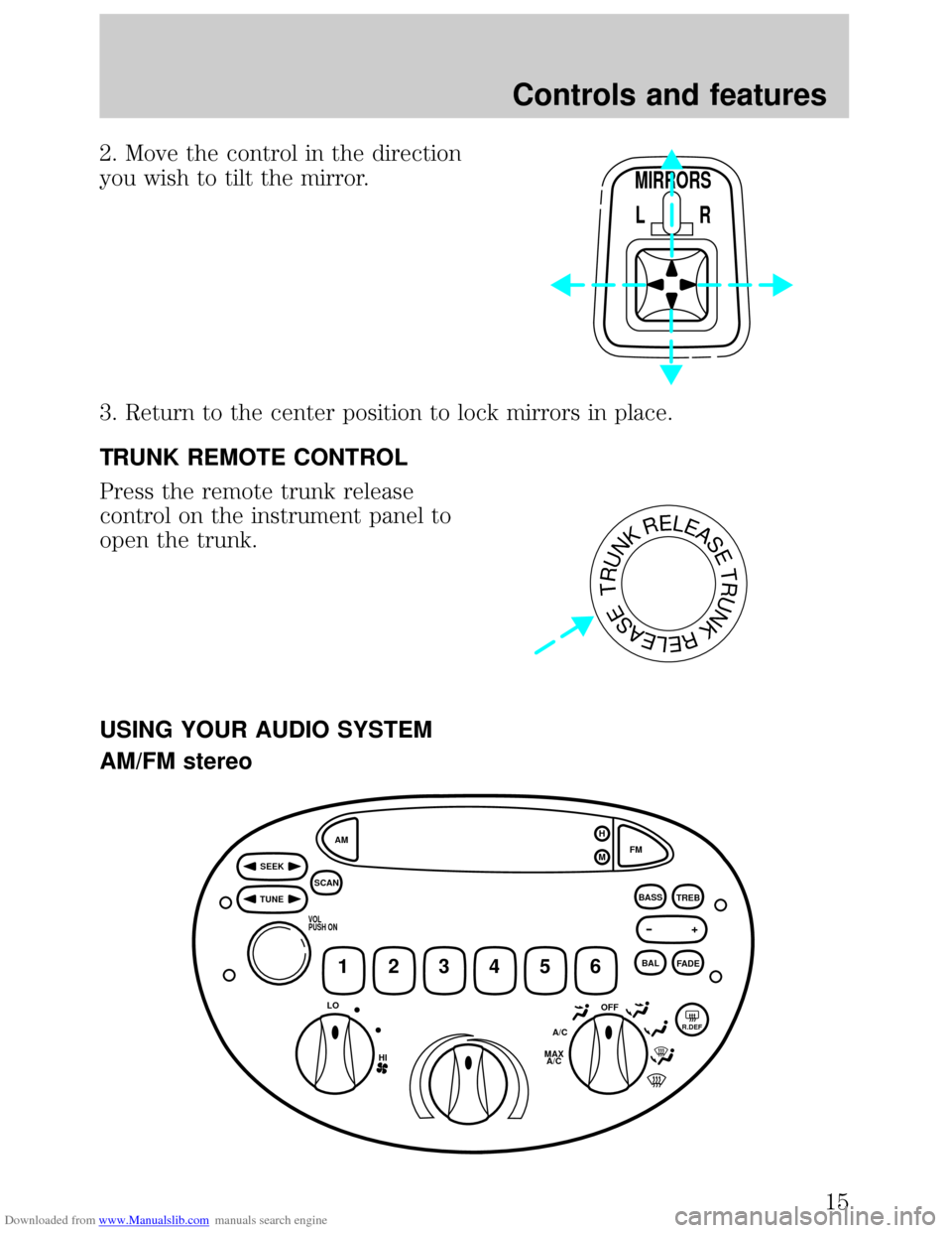 FORD ESCORT 1999 6.G User Guide Downloaded from www.Manualslib.com manuals search engine 2. Move the control in the direction
you wish to tilt the mirror.
3. Return to the center position to lock mirrors in place.
TRUNK REMOTE CONTR FORD ESCORT 1999 6.G User Guide Downloaded from www.Manualslib.com manuals search engine 2. Move the control in the direction
you wish to tilt the mirror.
3. Return to the center position to lock mirrors in place.
TRUNK REMOTE CONTR