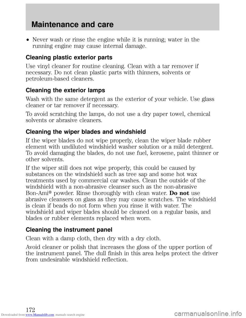 FORD ESCORT 1999 6.G Owners Manual Downloaded from www.Manualslib.com manuals search engine ²Never wash or rinse the engine while it is running; water in the
running engine may cause internal damage.
Cleaning plastic exterior parts
Us