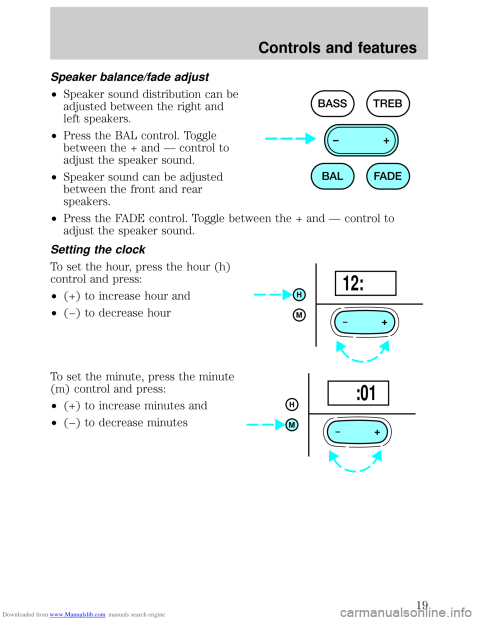 FORD ESCORT 1999 6.G Owners Manual Downloaded from www.Manualslib.com manuals search engine Speaker balance/fade adjust
²Speaker sound distribution can be
adjusted between the right and
left speakers.
²Press the BAL control. Toggle
b