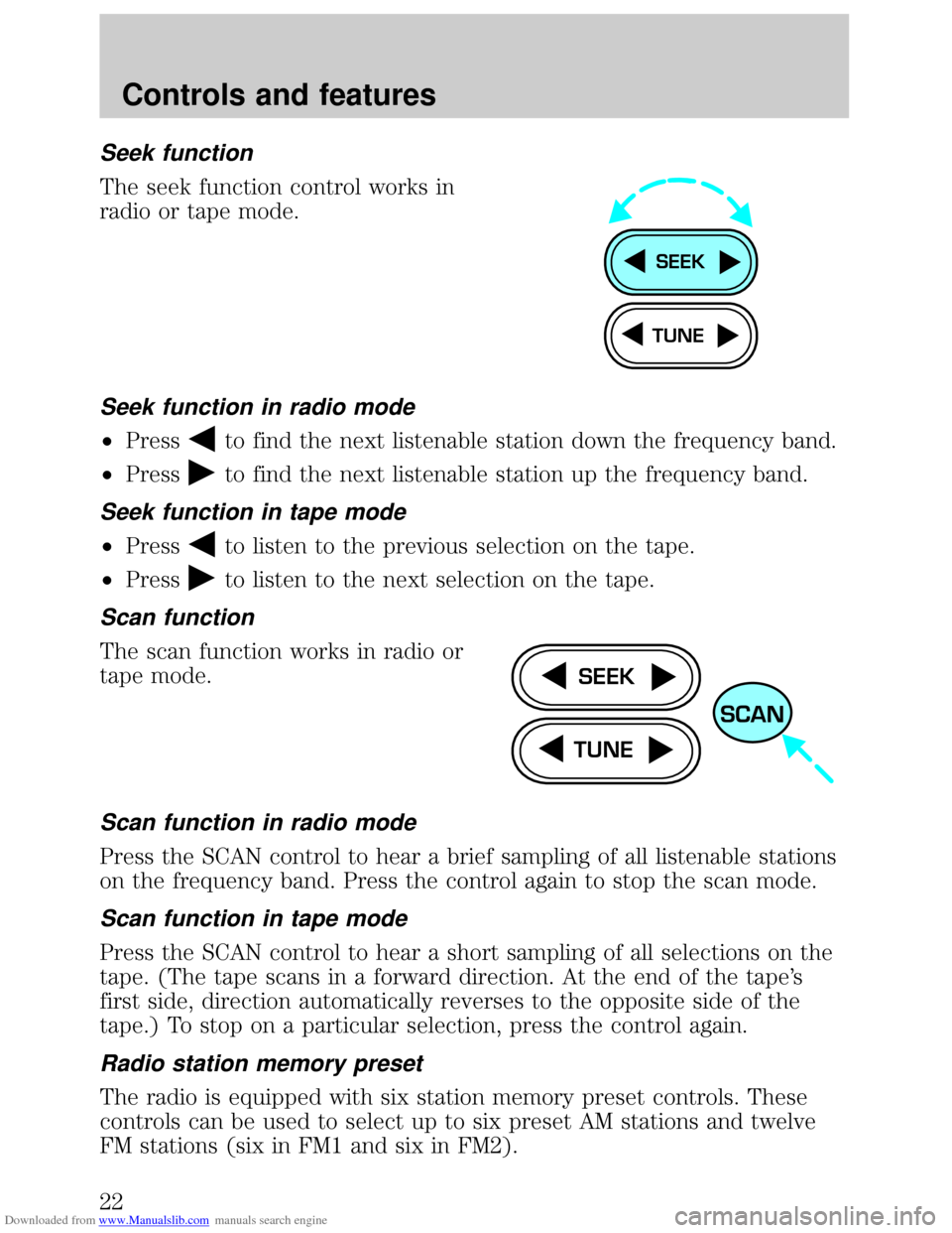 FORD ESCORT 1999 6.G Owners Manual Downloaded from www.Manualslib.com manuals search engine Seek function
The seek function control works in
radio or tape mode.
Seek function in radio mode
²Pressto find the next listenable station dow