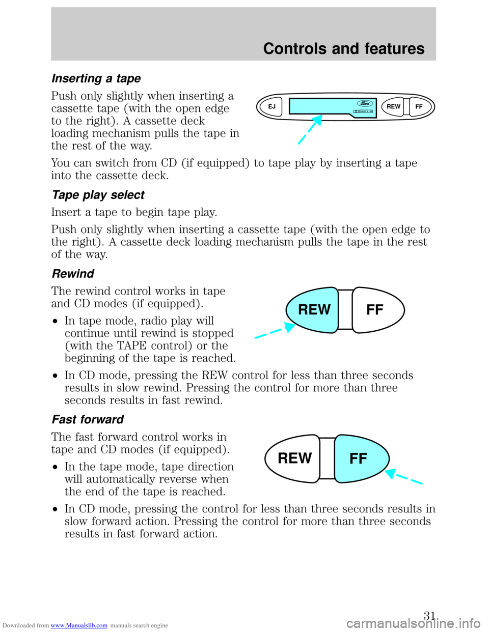 FORD ESCORT 1999 6.G Owners Guide Downloaded from www.Manualslib.com manuals search engine Inserting a tape
Push only slightly when inserting a
cassette tape (with the open edge
to the right). A cassette deck
loading mechanism pulls t