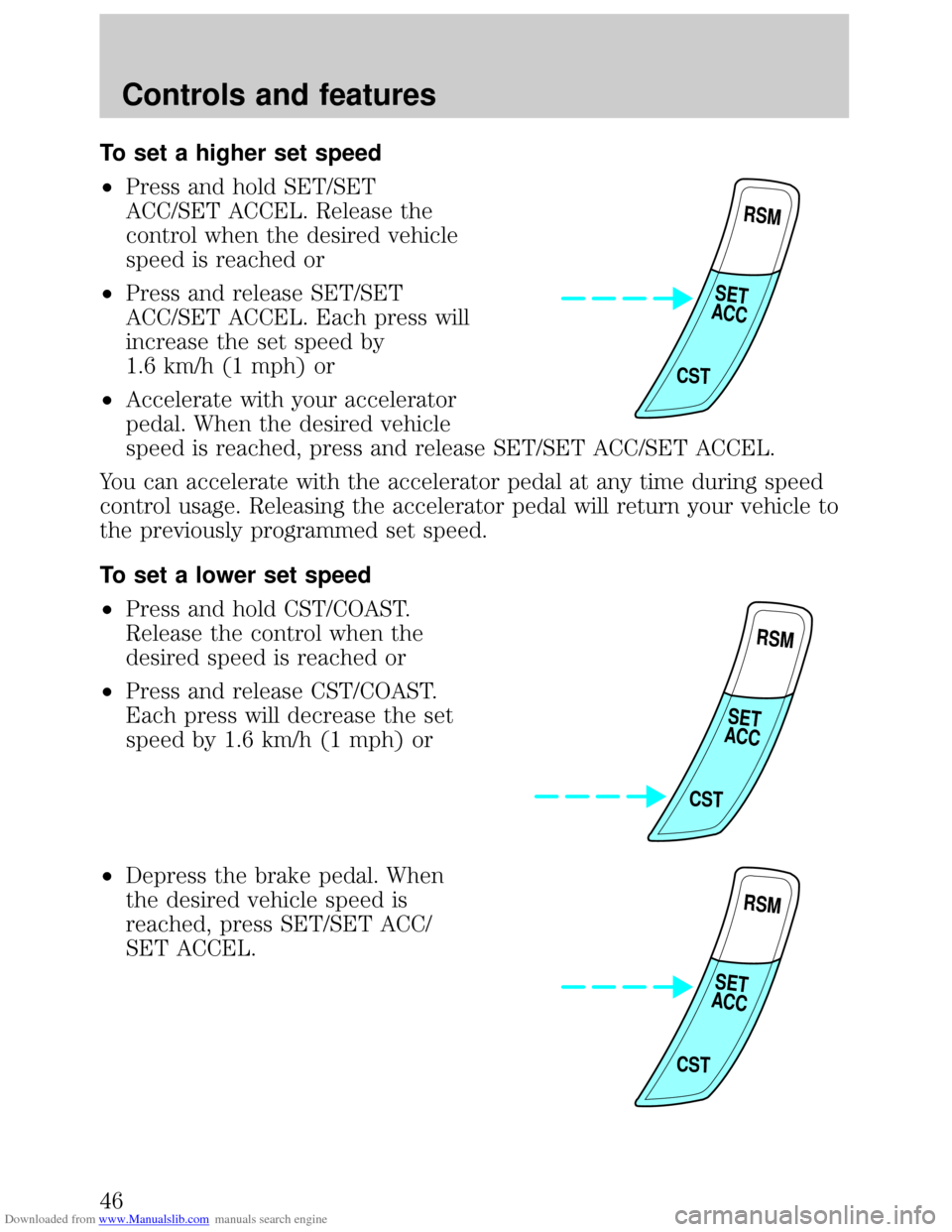 FORD ESCORT 1999 6.G Service Manual Downloaded from www.Manualslib.com manuals search engine To set a higher set speed
²Press and hold SET/SET
ACC/SET ACCEL. Release the
control when the desired vehicle
speed is reached or
²Press and 