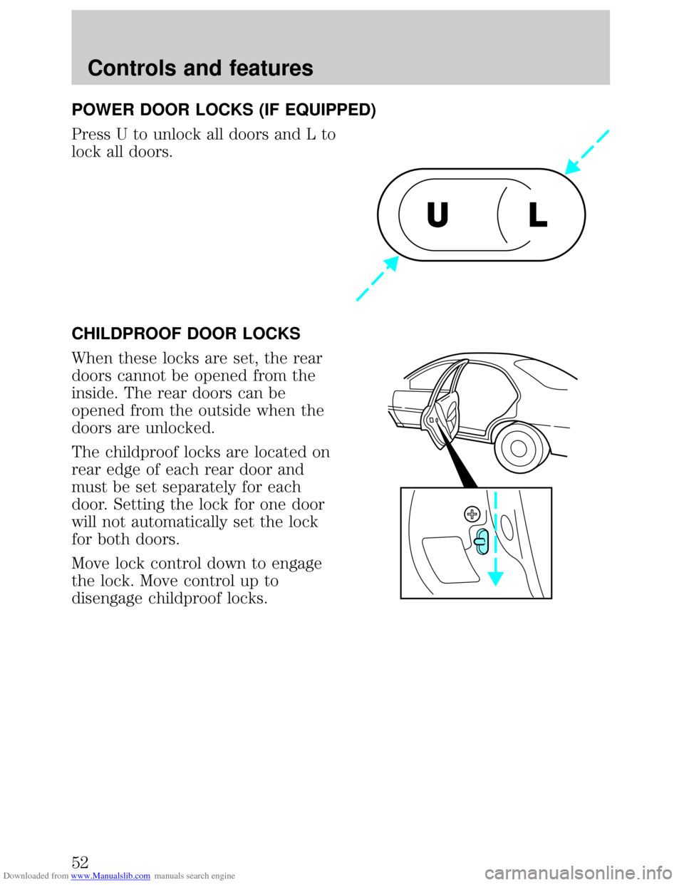 FORD ESCORT 1999 6.G Workshop Manual Downloaded from www.Manualslib.com manuals search engine POWER DOOR LOCKS (IF EQUIPPED)
Press U to unlock all doors and L to
lock all doors.
CHILDPROOF DOOR LOCKS
When these locks are set, the rear
do