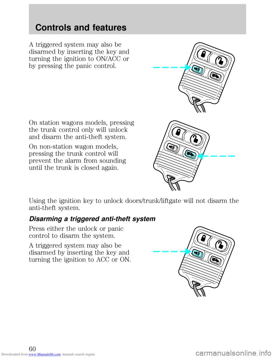 FORD ESCORT 1999 6.G Workshop Manual Downloaded from www.Manualslib.com manuals search engine A triggered system may also be
disarmed by inserting the key and
turning the ignition to ON/ACC or
by pressing the panic control.
On station wa