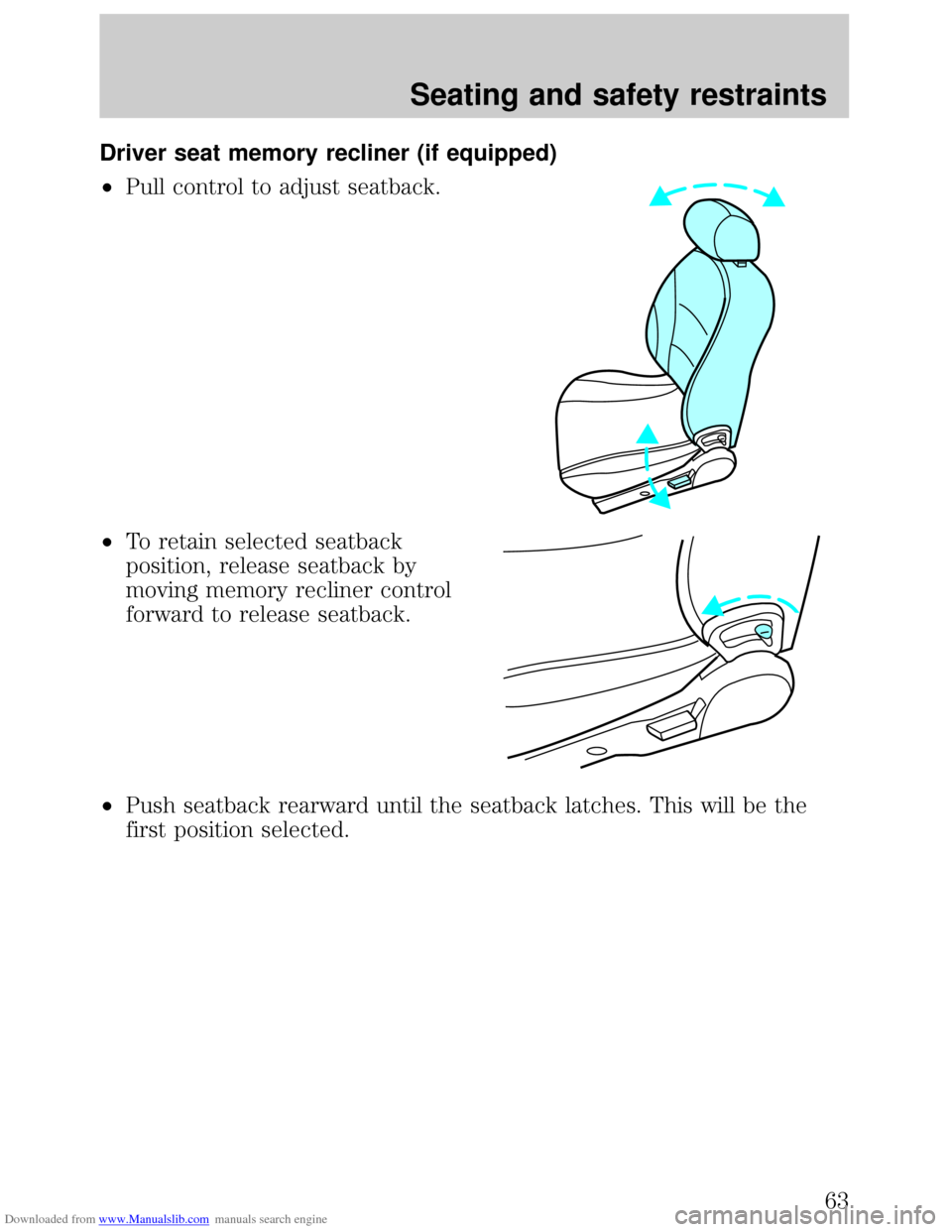 FORD ESCORT 1999 6.G Repair Manual Downloaded from www.Manualslib.com manuals search engine Driver seat memory recliner (if equipped)
²Pull control to adjust seatback.
²To retain selected seatback
position, release seatback by
moving