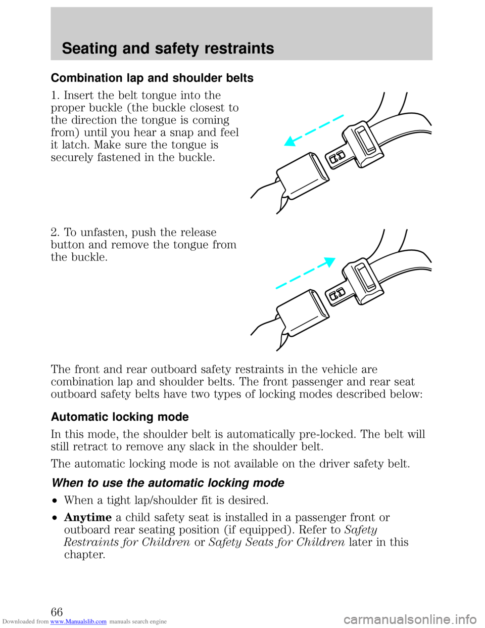 FORD ESCORT 1999 6.G Repair Manual Downloaded from www.Manualslib.com manuals search engine Combination lap and shoulder belts
1. Insert the belt tongue into the
proper buckle (the buckle closest to
the direction the tongue is coming
f FORD ESCORT 1999 6.G Repair Manual Downloaded from www.Manualslib.com manuals search engine Combination lap and shoulder belts
1. Insert the belt tongue into the
proper buckle (the buckle closest to
the direction the tongue is coming
f