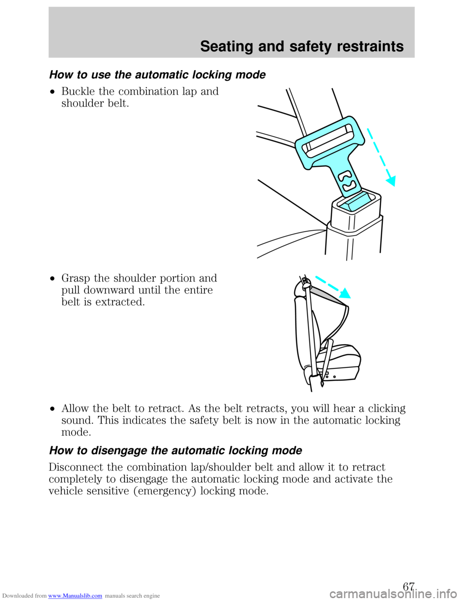 FORD ESCORT 1999 6.G Repair Manual Downloaded from www.Manualslib.com manuals search engine How to use the automatic locking mode
²Buckle the combination lap and
shoulder belt.
²Grasp the shoulder portion and
pull downward until the 