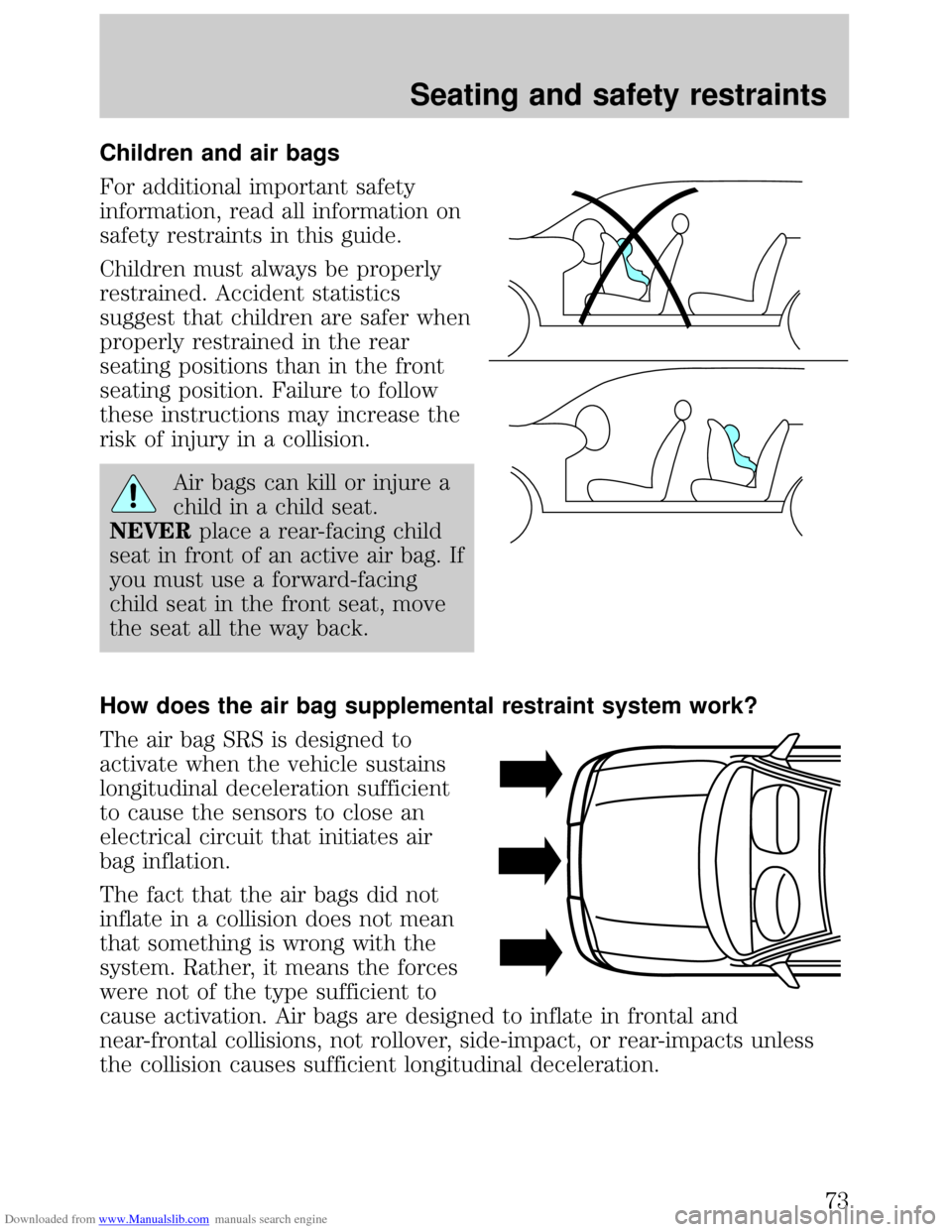 FORD ESCORT 1999 6.G Manual PDF Downloaded from www.Manualslib.com manuals search engine Children and air bags
For additional important safety
information, read all information on
safety restraints in this guide.
Children must alway