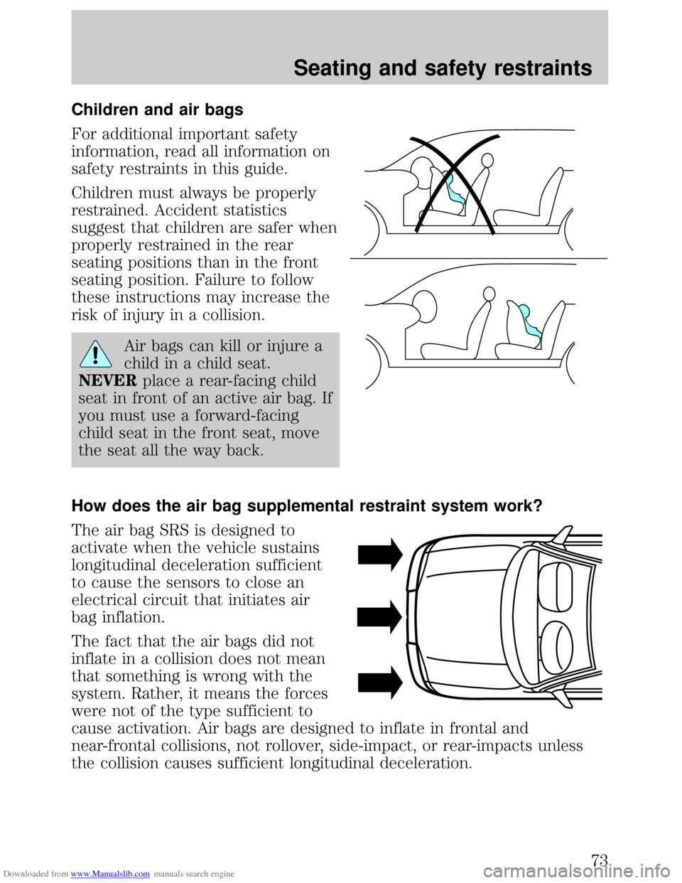 FORD ESCORT 1999 6.G Manual PDF Downloaded from www.Manualslib.com manuals search engine Children and air bags
For additional important safety
information, read all information on
safety restraints in this guide.
Children must alway FORD ESCORT 1999 6.G Manual PDF Downloaded from www.Manualslib.com manuals search engine Children and air bags
For additional important safety
information, read all information on
safety restraints in this guide.
Children must alway