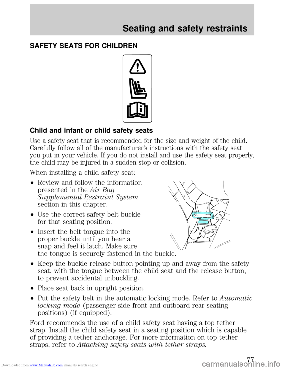 FORD ESCORT 1999 6.G Manual PDF Downloaded from www.Manualslib.com manuals search engine SAFETY SEATS FOR CHILDREN
Child and infant or child safety seats
Use a safety seat that is recommended for the size and weight of the child.
Ca