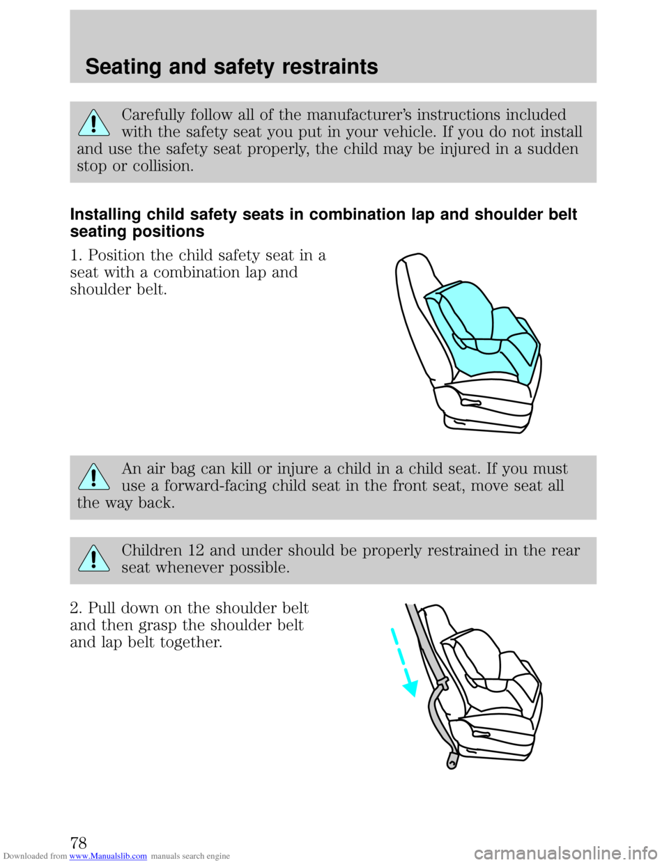 FORD ESCORT 1999 6.G Manual PDF Downloaded from www.Manualslib.com manuals search engine Carefully follow all of the manufacturers instructions included
with the safety seat you put in your vehicle. If you do not install
and use th FORD ESCORT 1999 6.G Manual PDF Downloaded from www.Manualslib.com manuals search engine Carefully follow all of the manufacturers instructions included
with the safety seat you put in your vehicle. If you do not install
and use th