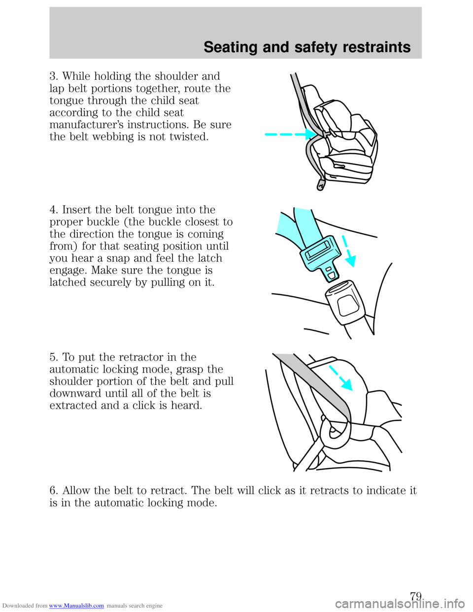 FORD ESCORT 1999 6.G Manual PDF Downloaded from www.Manualslib.com manuals search engine 3. While holding the shoulder and
lap belt portions together, route the
tongue through the child seat
according to the child seat
manufacturer