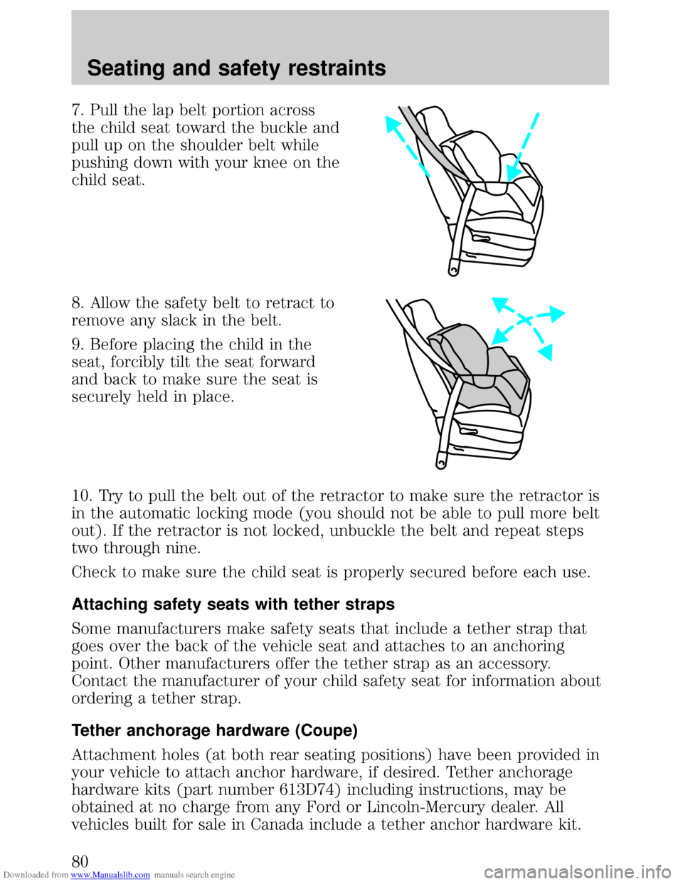 FORD ESCORT 1999 6.G Owners Manual Downloaded from www.Manualslib.com manuals search engine 7. Pull the lap belt portion across
the child seat toward the buckle and
pull up on the shoulder belt while
pushing down with your knee on the
