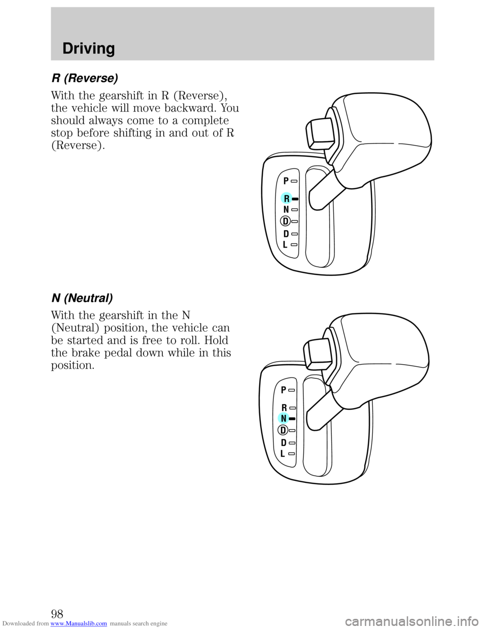 FORD ESCORT 1999 6.G Owners Manual Downloaded from www.Manualslib.com manuals search engine R (Reverse)
With the gearshift in R (Reverse),
the vehicle will move backward. You
should always come to a complete
stop before shifting in and FORD ESCORT 1999 6.G Owners Manual Downloaded from www.Manualslib.com manuals search engine R (Reverse)
With the gearshift in R (Reverse),
the vehicle will move backward. You
should always come to a complete
stop before shifting in and