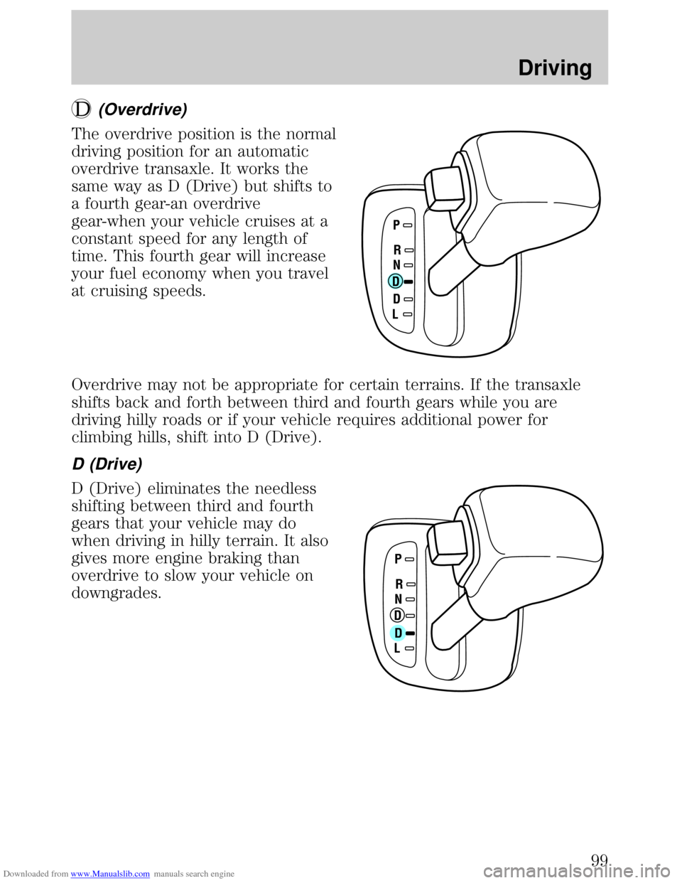 FORD ESCORT 1999 6.G Owners Manual Downloaded from www.Manualslib.com manuals search engine (Overdrive)
The overdrive position is the normal
driving position for an automatic
overdrive transaxle. It works the
same way as D (Drive) but 