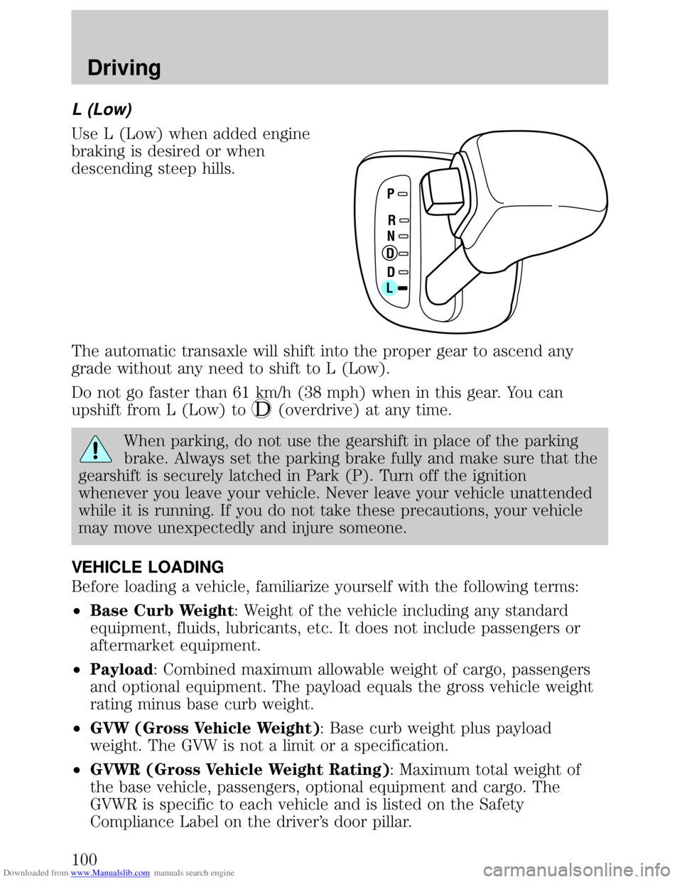 FORD ESCORT 1999 6.G Owners Manual Downloaded from www.Manualslib.com manuals search engine L (Low)
Use L (Low) when added engine
braking is desired or when
descending steep hills.
The automatic transaxle will shift into the proper gea