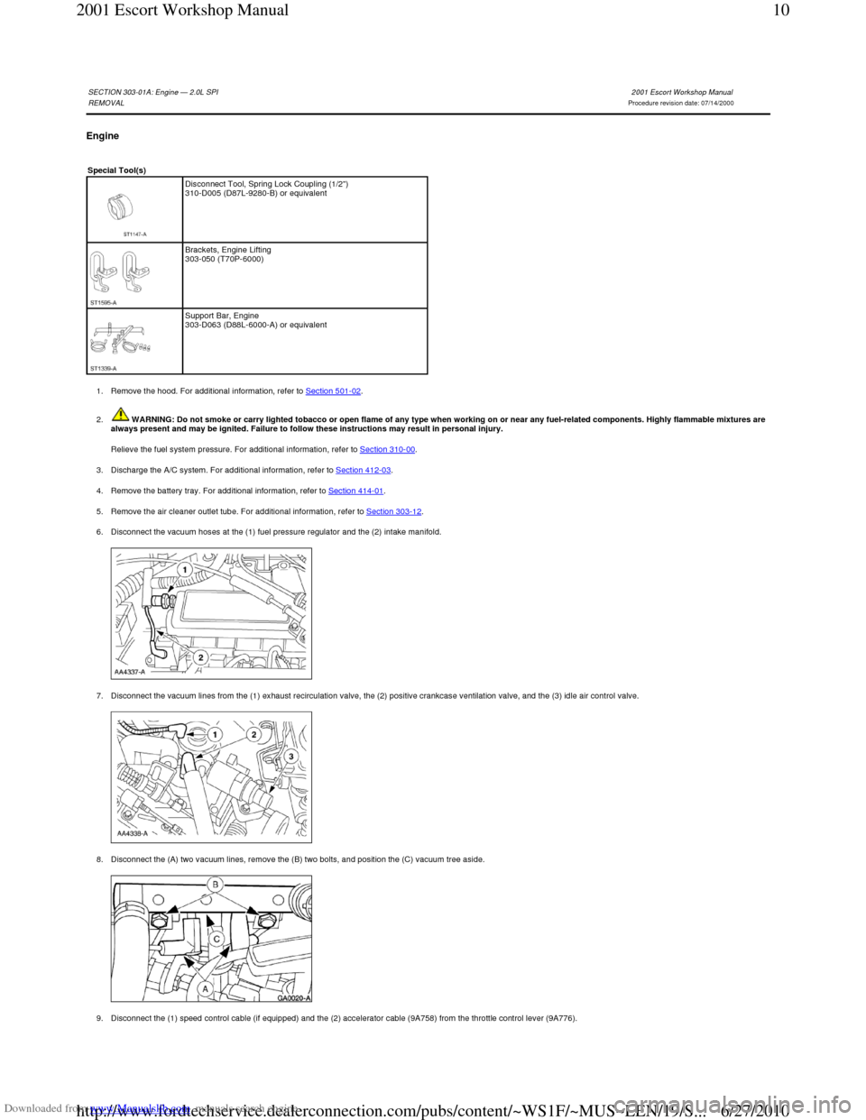 FORD ESCORT 2001 6.G Workshop Manual Downloaded from www.Manualslib.com manuals search engine Engine   
1. Remove the hood. For additional information, refer to Section 501-02. 
2.  WARNING: Do not smoke or carry lighted tobacco or  open