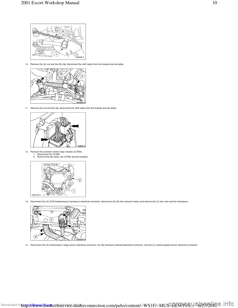 FORD ESCORT 2001 6.G Workshop Manual Downloaded from www.Manualslib.com manuals search engine  
10. Remove the (A) nut and the (B) clip; disconnect  the shift cable from the bracket and set aside. 
 
11. Remove the nut and the clip; disc