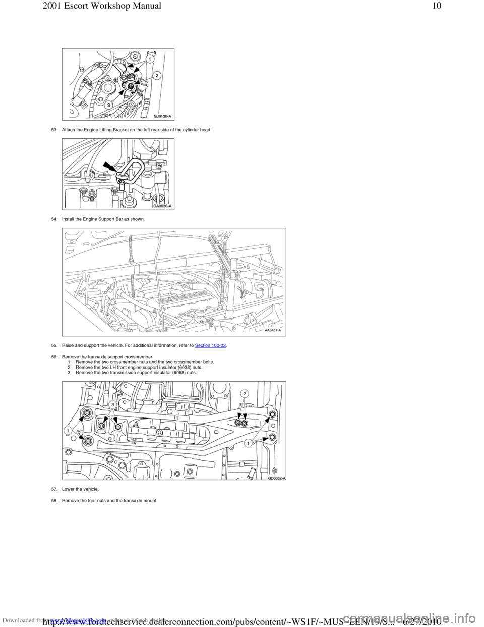 FORD ESCORT 2001 6.G Workshop Manual Downloaded from www.Manualslib.com manuals search engine  
53. Attach the Engine Lifting Bracket on the left re ar side of the cylinder head. 
 
54. Install the Engine Support Bar as shown. 
 
55. Rai