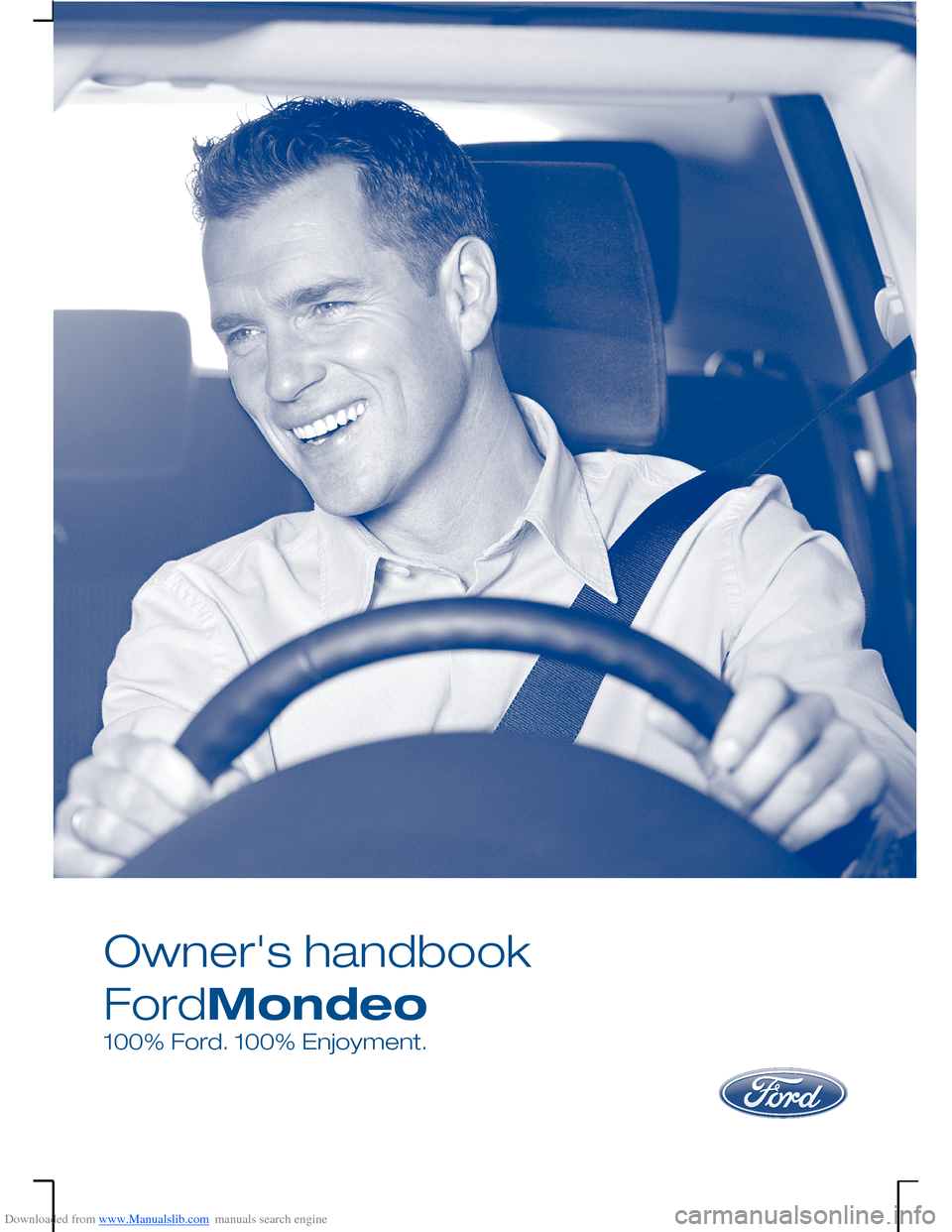 FORD MONDEO 2006 2.G Owners Manual Downloaded from www.Manualslib.com manuals search engine Ownershandbook
FordMondeo
100%Ford.100%Enjoyment.    