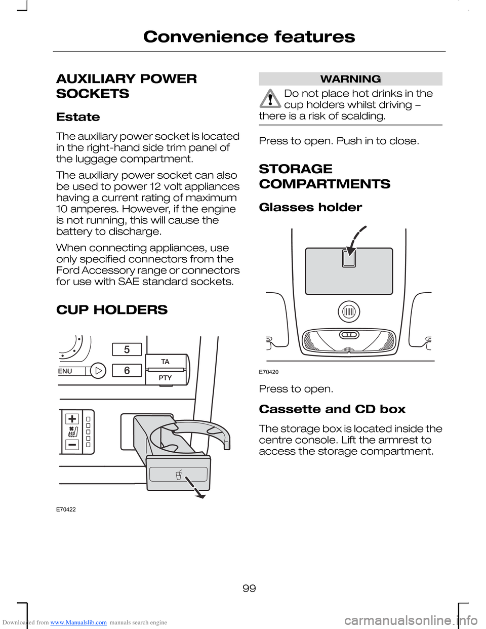 FORD MONDEO 2006 2.G Owners Manual Downloaded from www.Manualslib.com manuals search engine AUXILIARY POWER
SOCKETS
Estate
The auxiliary power socket is locatedin the right-hand side trim panel ofthe luggage compartment.
The auxiliary 