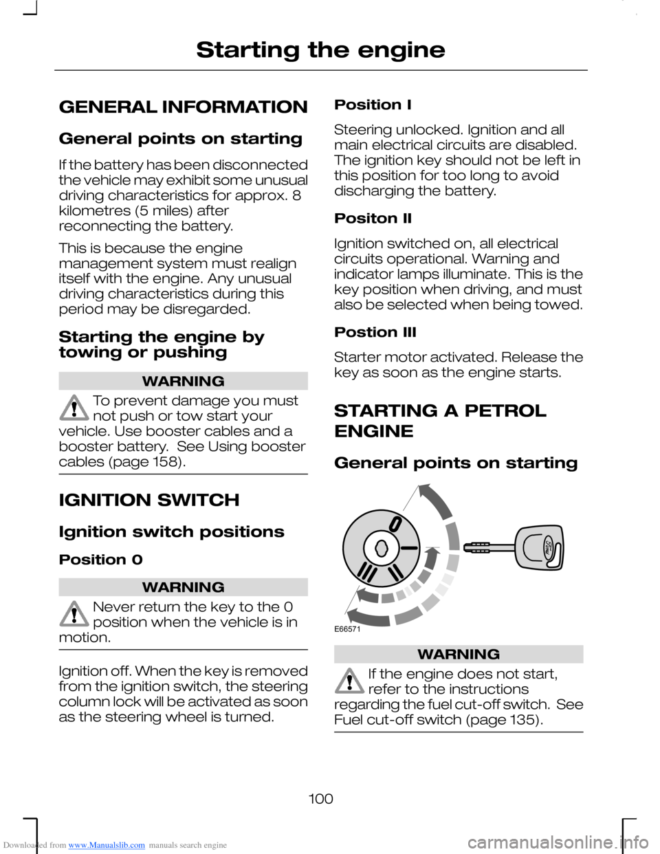 FORD MONDEO 2006 2.G Owners Manual Downloaded from www.Manualslib.com manuals search engine GENERAL INFORMATION
General points on starting
If the battery has been disconnectedthe vehicle may exhibit some unusualdriving characteristics FORD MONDEO 2006 2.G Owners Manual Downloaded from www.Manualslib.com manuals search engine GENERAL INFORMATION
General points on starting
If the battery has been disconnectedthe vehicle may exhibit some unusualdriving characteristics
