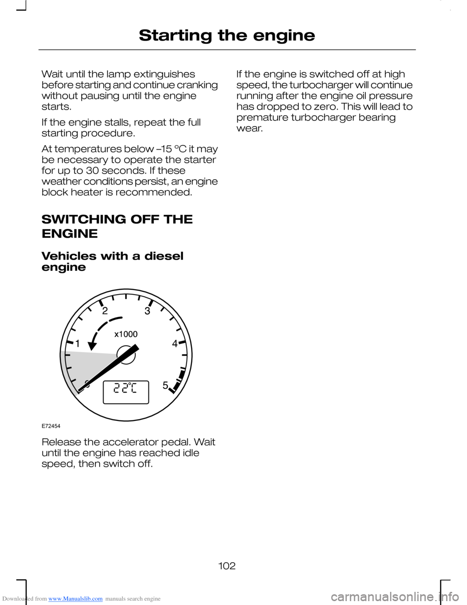 FORD MONDEO 2006 2.G Owners Manual Downloaded from www.Manualslib.com manuals search engine Wait until the lamp extinguishesbefore starting and continue crankingwithout pausing until the enginestarts.
If the engine stalls, repeat the f