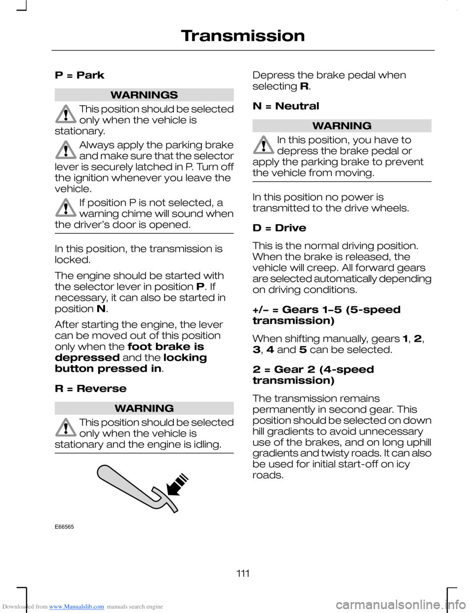 FORD MONDEO 2006 2.G Owners Manual Downloaded from www.Manualslib.com manuals search engine P = Park
WARNINGS
This position should be selectedonly when the vehicle isstationary.
Always apply the parking brakeand make sure that the sele